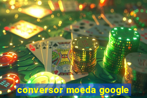 conversor moeda google