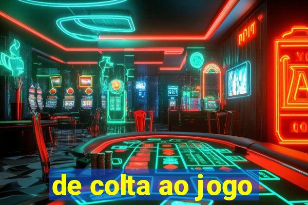 de colta ao jogo