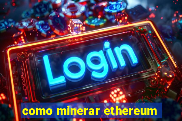 como minerar ethereum