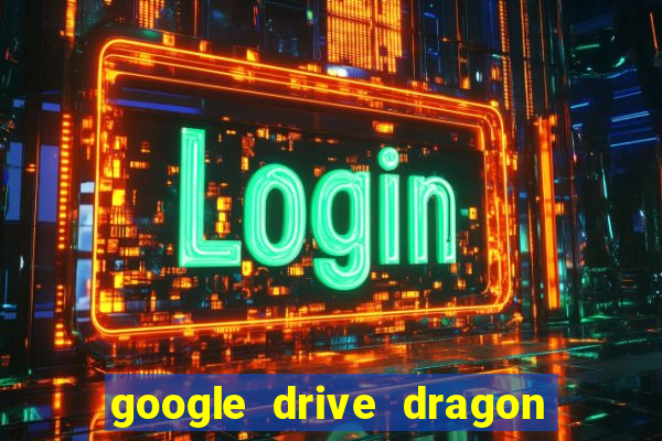 google drive dragon ball super