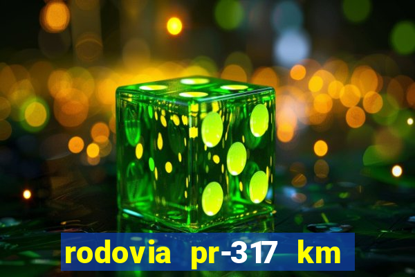 rodovia pr-317 km 155 onde fica