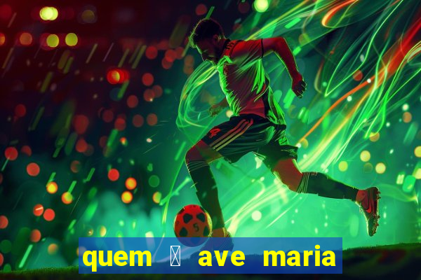 quem 茅 ave maria na umbanda