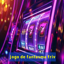 jogo de fantasma friv