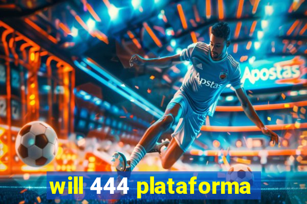 will 444 plataforma