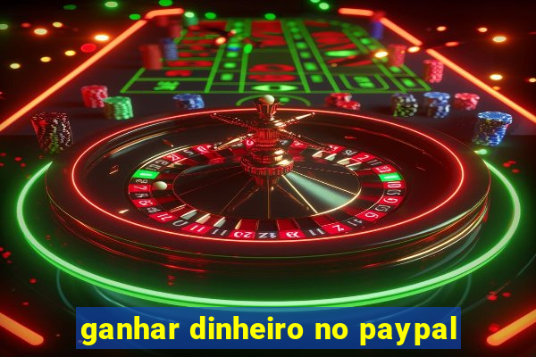 ganhar dinheiro no paypal