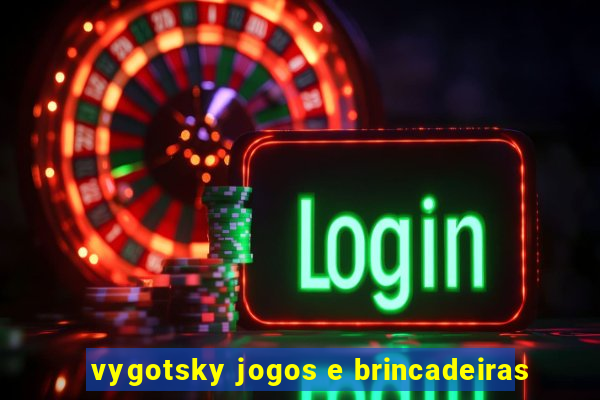 vygotsky jogos e brincadeiras