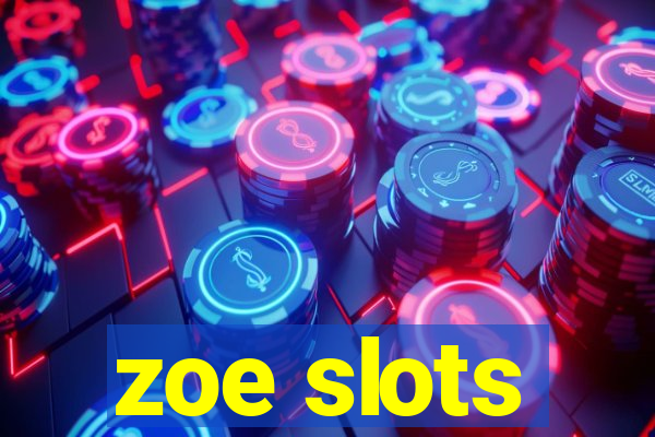 zoe slots