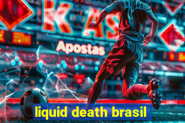 liquid death brasil