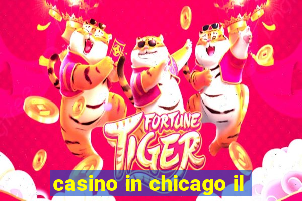 casino in chicago il