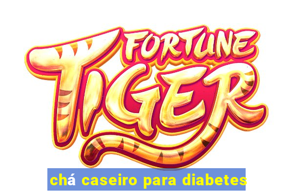 chá caseiro para diabetes