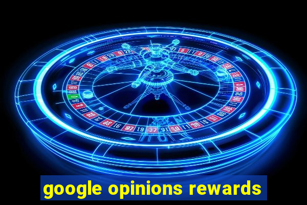 google opinions rewards