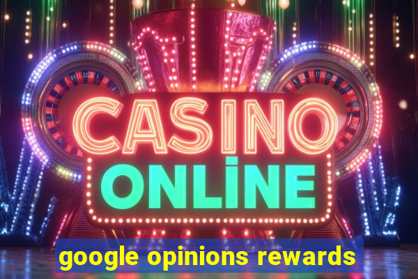 google opinions rewards