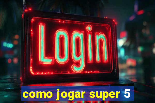 como jogar super 5