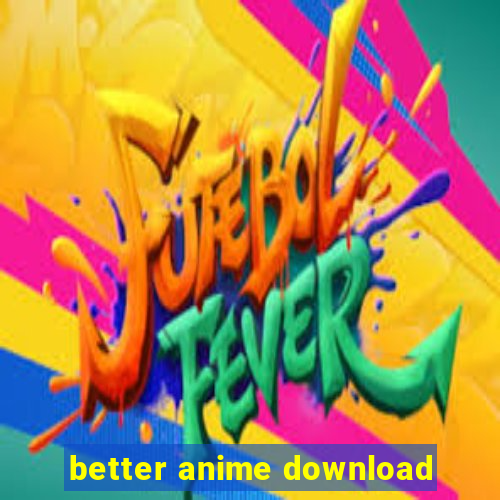 better anime download