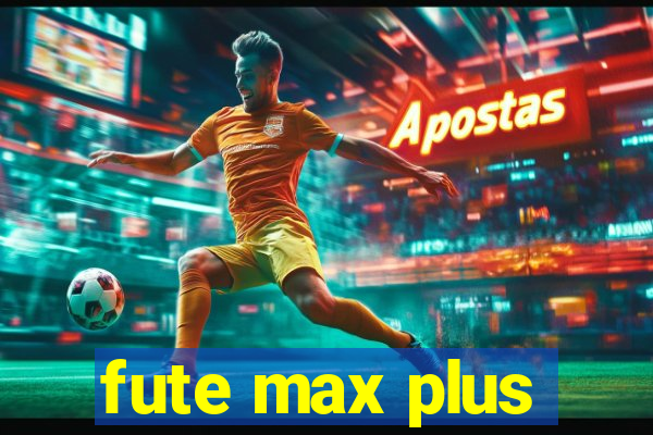 fute max plus