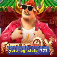 yara pg slots 777 paga mesmo