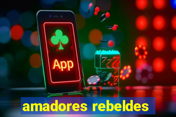 amadores rebeldes