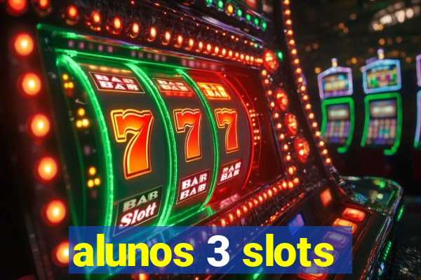 alunos 3 slots