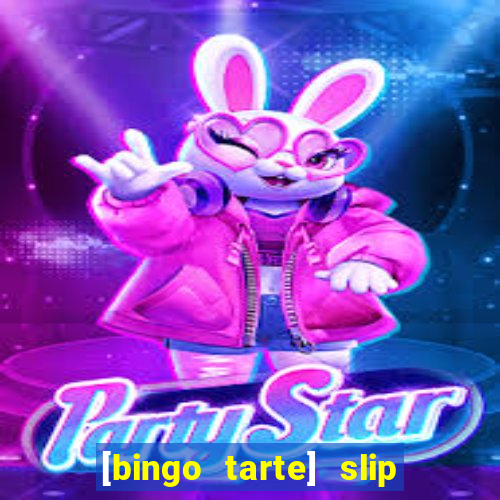 [bingo tarte] slip & stop