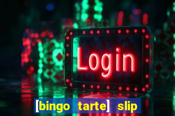 [bingo tarte] slip & stop