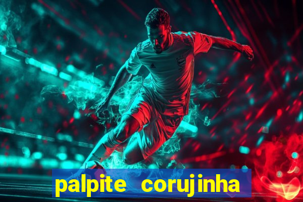 palpite corujinha de hoje