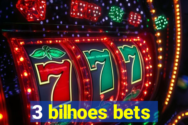 3 bilhoes bets