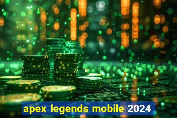 apex legends mobile 2024