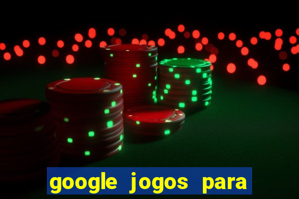 google jogos para ganhar dinheiro