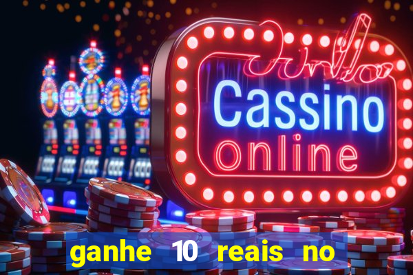 ganhe 10 reais no cadastro bet