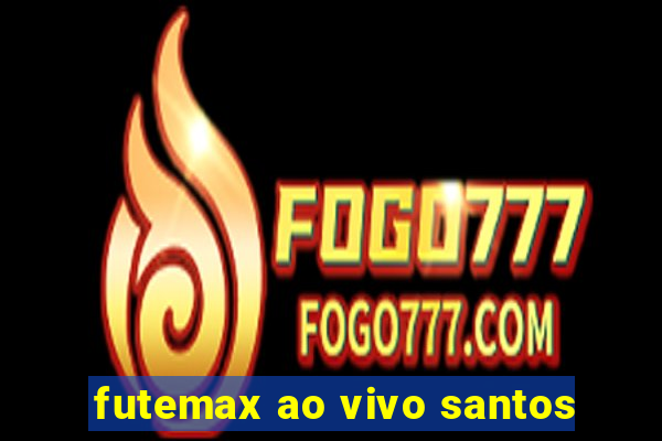 futemax ao vivo santos