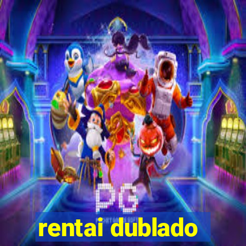 rentai dublado