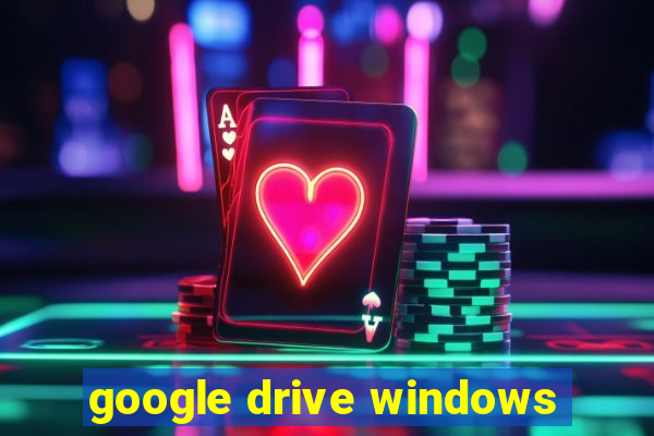 google drive windows