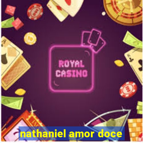 nathaniel amor doce