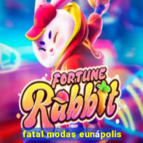 fatal modas eunápolis