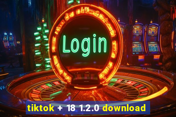 tiktok + 18 1.2.0 download