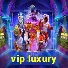 vip luxury