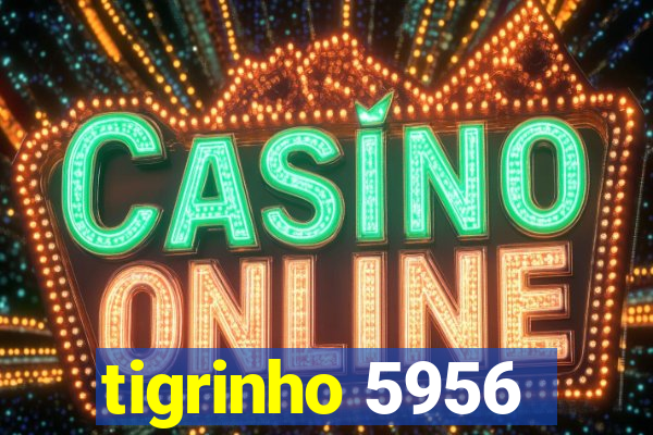 tigrinho 5956