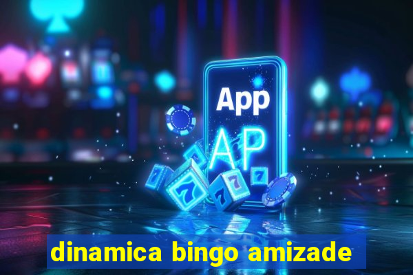 dinamica bingo amizade