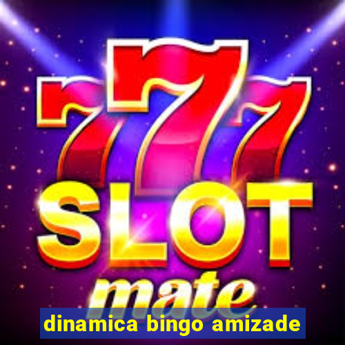 dinamica bingo amizade