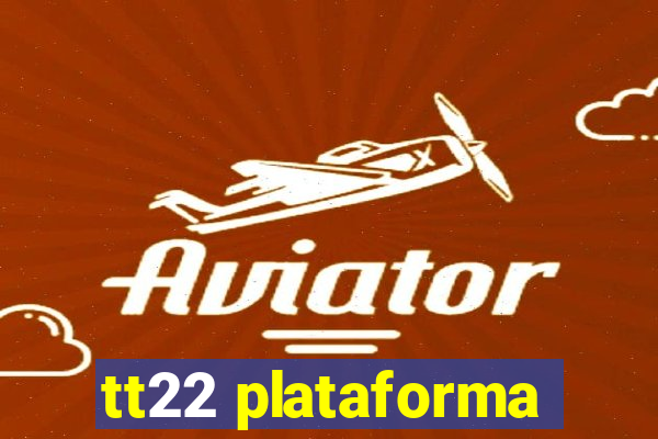 tt22 plataforma