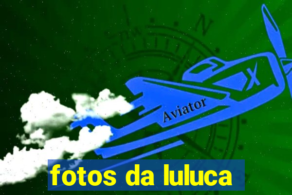 fotos da luluca