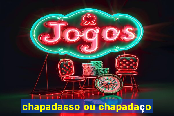 chapadasso ou chapadaço