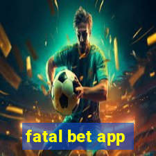 fatal bet app