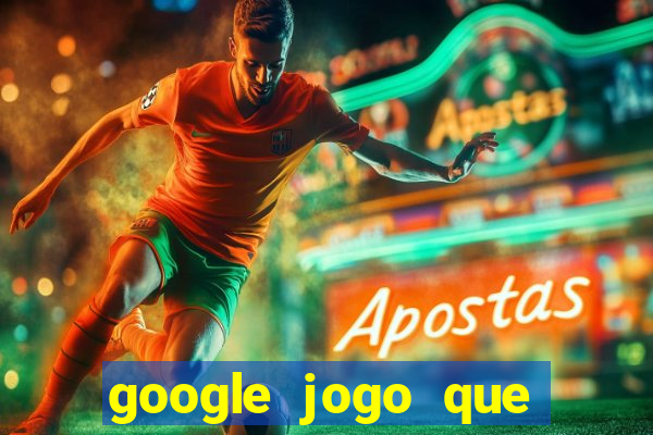 google jogo que ganha dinheiro de verdade