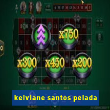 kelviane santos pelada