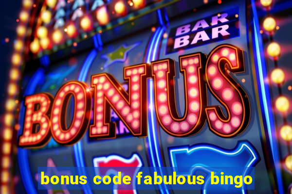 bonus code fabulous bingo