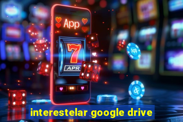 interestelar google drive