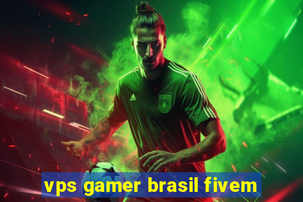 vps gamer brasil fivem