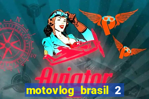 motovlog brasil 2 dinheiro infinito