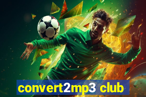 convert2mp3 club